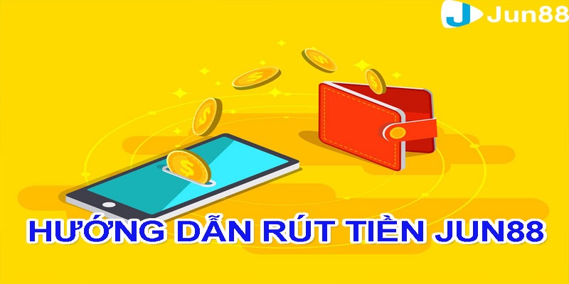 Quy trình giao dịch rút tiền Jun88