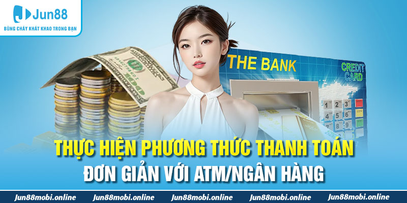 Thực hiện phương thức thanh toán đơn giản với ATM/ngân hàng